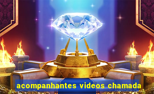 acompanhantes videos chamada